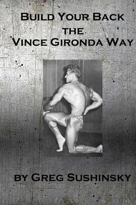 Build Your Back the Vince Gironda Way Paperback Createspace Independent Publishing Platform