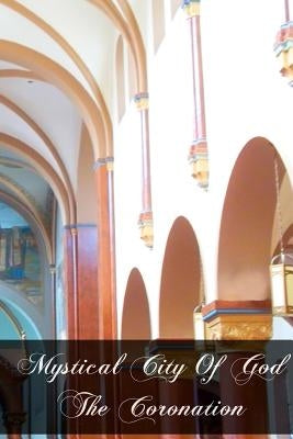 Mystical City Of God The Coronation Paperback Createspace Independent Publishing Platform