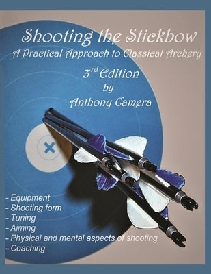 Shooting the Stickbow: A Practical Approach to Classical Archery, Third Edition Paperback Virtualbookworm.com Publishing