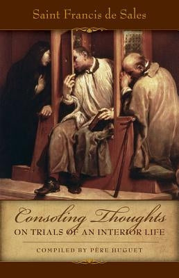 Consoling Thoughts on Trials of an Interior Life, Infirmities of Soul and Body, Etc. Paperback Tan Books