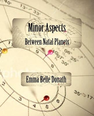 Minor Aspects Between Natal Planets by Donath, Emma Belle