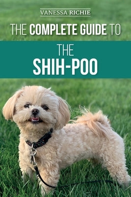 The Complete Guide to the Shih-Poo: Finding, Raising, Training, Feeding, Socializing, and Loving Your New Shih-Poo Puppy Paperback LP Media Inc.