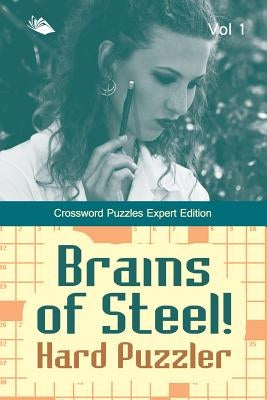 Brains of Steel! Hard Puzzler Vol 1: Crossword Puzzles Expert Edition Paperback Speedy Publishing LLC