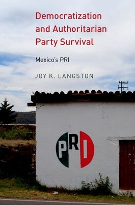 Democratization and Authoritarian Party Survival: Mexico's PRI Paperback Oxford University Press, USA