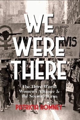We Were There: The Third World Women's Alliance and the Second Wave Paperback Feminist Press