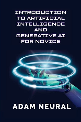 Introduction to Artificial Intelligence and Generative AI for Novice: Exploring Artificial Intelligence Systems and their Applications Paperback Lulu.com