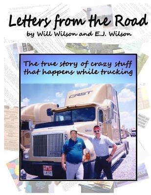 Letters from the Road: The True Story of Crazy Stuff that Happens While Trucking Paperback Createspace Independent Publishing Platform