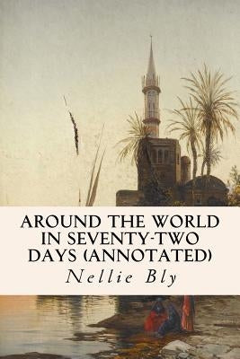 Around the World in Seventy-Two Days (annotated) Paperback Createspace Independent Publishing Platform