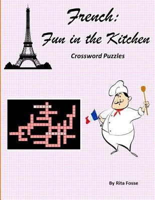 French: Fun in the Kitchen Crossword Puzzles Paperback Createspace Independent Publishing Platform