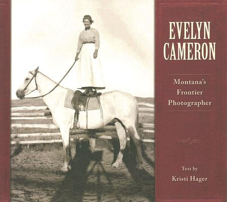 Evelyn Cameron: Montana's Frontier Photographer Paperback Farcountry Press