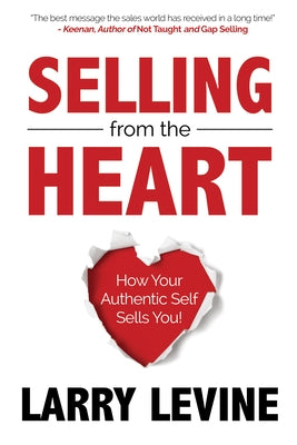 Selling from the Heart: How Your Authentic Self Sells You Paperback Morgan James Publishing