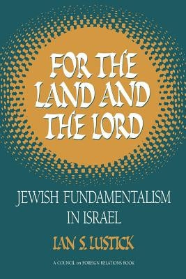 For the Land and the Lord: Jewish Fundamentalism in Israel Paperback Council on Foreign Relations Press