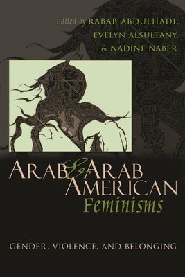 Arab & Arab American Feminisms: Gender, Violence, and Belonging Paperback Syracuse University Press