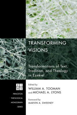 Transforming Visions: Transformations of Text, Tradition, and Theology in Ezekiel Paperback Pickwick Publications
