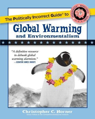 The Politically Incorrect Guide to Global Warming and Environmentalism Paperback Regnery Publishing