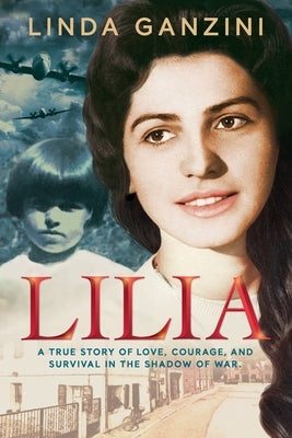 Lilia: a true story of love, courage, and survival in the shadow of war Menzini Publishing