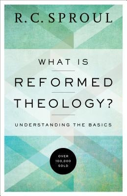 What Is Reformed Theology?: Understanding the Basics Paperback Baker Books
