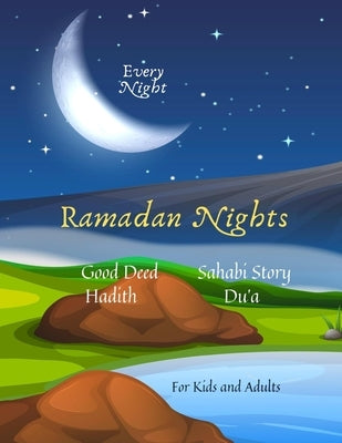 Ramadan Nights Every Night Good Deed Hadith Sahabi Story Du'a for Kids and Adults: ( Islamic Books for Kids ) Paperback Independently Published
