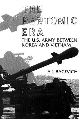 The Pentomic Era: The U.S. Army Between Korea and Vietnam Paperback Createspace Independent Publishing Platform