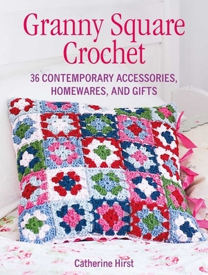 Granny Square Crochet: 35 Contemporary Accessories, Homewares, and Gifts Paperback Cico
