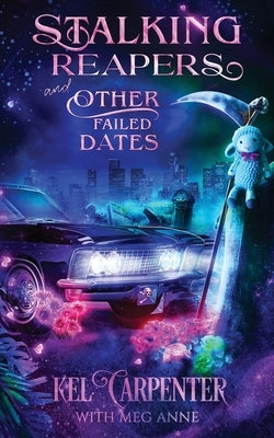 Stalking Reapers and Other Failed Dates Paperback Kel Carpenter