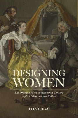 Designing Women: The Dressing Room in Eighteenth-Century English Literature and Culture Paperback Bucknell University Press