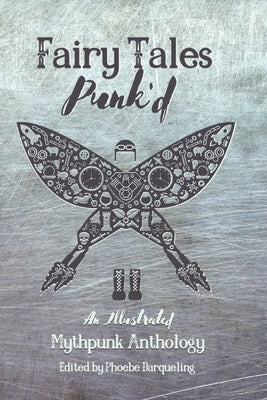 Fairy Tales Punk'd: An Illustrated Mythpunk Anthology Paperback Tainted Tincture Press