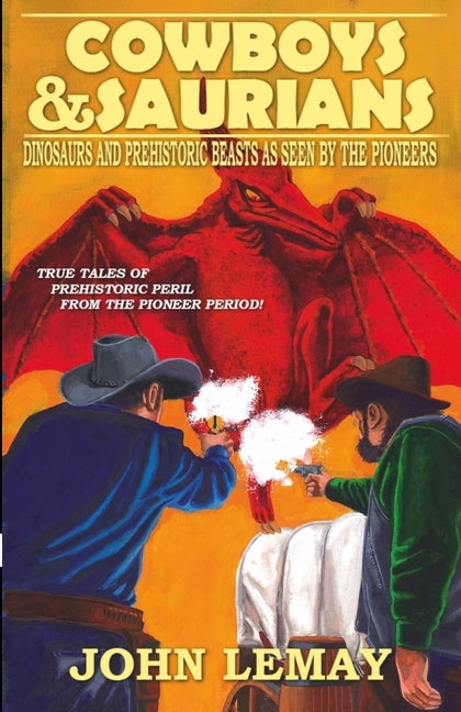 Cowboys & Saurians: Dinosaurs and Prehistoric Beasts As Seen By The Pioneers Paperback Bicep Books