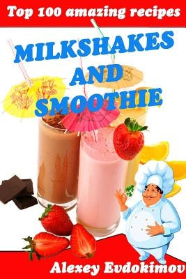 Top 100 Amazing Recipes Milkshakes and Smoothie Paperback Lulu.com