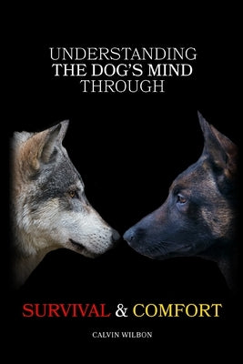 Understanding the Dog's Mind Through Survival & Comfort Paperback Choice Publishing House