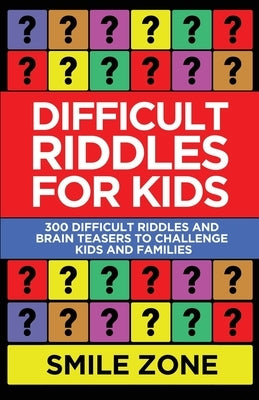 Difficult Riddles For Kids: 300 Difficult Riddles and Brain Teasers to Challenge Kids and Families Paperback Independently Published