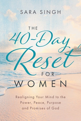 The 40-Day Reset for Women: Realigning Your Mind to the Power, Peace, Purpose and Promises of God Paperback Marlor Press
