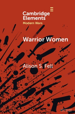 Warrior Women: The Cultural Politics of Armed Women, C.1850-1945 Paperback Cambridge University Press