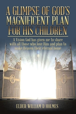 A Glimpse of God's Magnificent Plans For His Children Paperback West Point Print and Media LLC