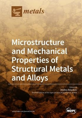 Microstructure and Mechanical Properties of Structural Metals and Alloys Paperback Mdpi AG