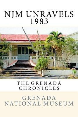 NJM Unravels 1983: The Grenada Chronicles Paperback Createspace Independent Publishing Platform