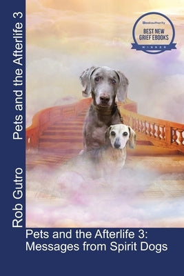 Pets and the Afterlife 3: Messages from Spirit Dogs Paperback Independently Published
