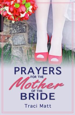 Prayers for the Mother of the Bride Paperback Createspace Independent Publishing Platform