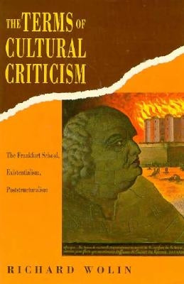 The Terms of Cultural Criticism: The Frankfurt School, Existentialism, Poststructuralism Paperback Columbia University Press