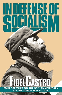 In Defense of Socialism: Four Speeches on the 30th Anniversary of the Cuban Revolution. Speeches, Vol. 4, '01/01/1988-89 Paperback Pathfinder