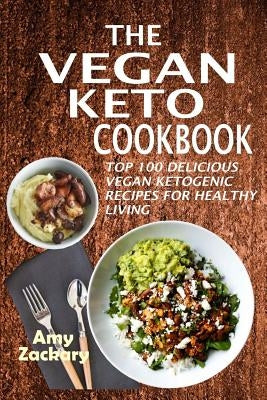 The Vegan Keto Cookbook: Top 100 Delicious Vegan Ketogenic Recipes For Healthy Living Paperback Createspace Independent Publishing Platform