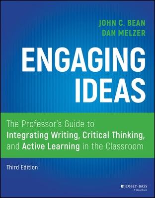 Engaging Ideas: The Professor's Guide to Integrating Writing, Critical Thinking, and Active Learning in the Classroom Jossey-Bass