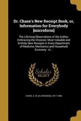 Paperback receipt book by Wentworth Press featuring Dr. Chase's life-long observations and valuable information for everyday use.
