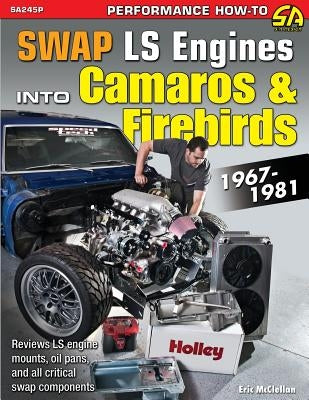 Swap LS Engines into Camaros & Firebirds: 1967-1981 Paperback Cartech