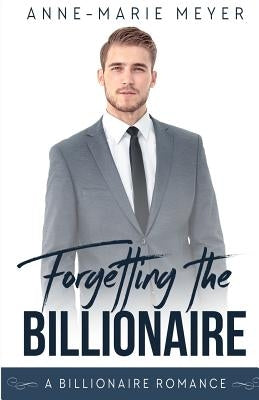 Forgetting the Billionaire: A Clean Billionaire Romance Paperback Createspace Independent Publishing Platform