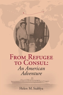 From Refugee to Consul: An American Adventure Paperback Szablya Consultants, Inc.