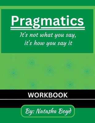 The Pragmatics Lady: It's not what you say, it's how you say it Paperback Get It Girl Publishing