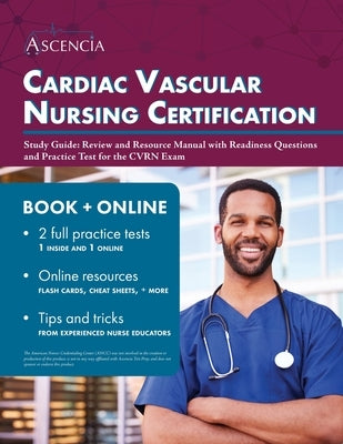 Cardiac Vascular Nursing Certification Study Guide: Review and Resource Manual with Readiness Questions and Practice Test for the CVRN Exam Paperback Ascencia Test Prep