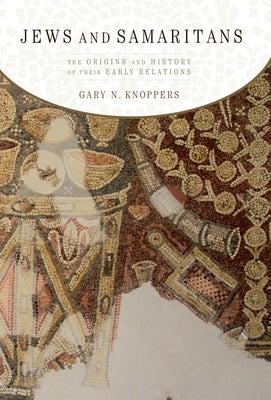 Jews and Samaritans: The Origins and History of Their Early Relations Paperback Oxford University Press, USA