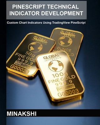 PineScript Technical Indicator Development: Custom Chart Indicators Using TradingView PineScript Paperback Independently Published